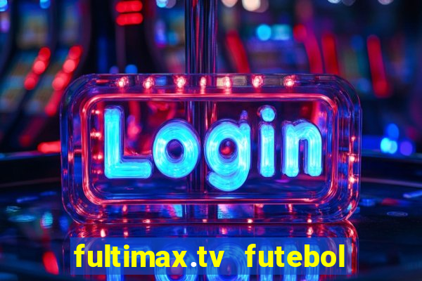 fultimax.tv futebol ao vivo